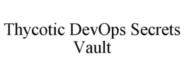 THYCOTIC DEVOPS SECRETS VAULT trademark