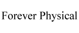 FOREVER PHYSICAL trademark