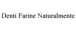 DENTI FARINE NATURALMENTE trademark