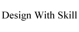DESIGN WITH SKILL trademark