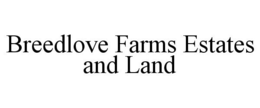 BREEDLOVE FARMS ESTATES AND LAND trademark