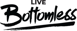 LIVE BOTTOMLESS trademark