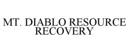 MT. DIABLO RESOURCE RECOVERY trademark