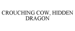 CROUCHING COW, HIDDEN DRAGON trademark