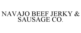 NAVAJO BEEF JERKY & SAUSAGE CO. trademark