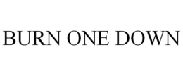BURN ONE DOWN trademark