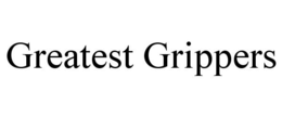 GREATEST GRIPPERS trademark