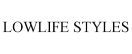 LOWLIFE STYLES trademark