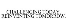 CHALLENGING TODAY. REINVENTING TOMORROW. trademark