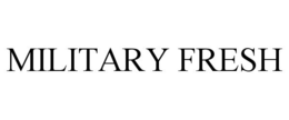MILITARY FRESH trademark