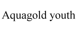 AQUAGOLD YOUTH trademark