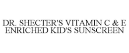 DR. SHECTER'S VITAMIN C & E ENRICHED KID'S SUNSCREEN trademark