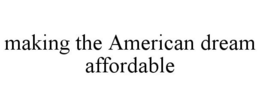 MAKING THE AMERICAN DREAM AFFORDABLE trademark
