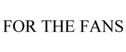 FOR THE FANS trademark
