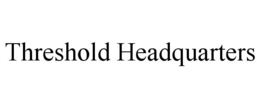 THRESHOLD HEADQUARTERS trademark