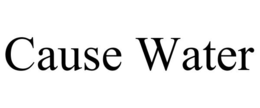 CAUSE WATER trademark