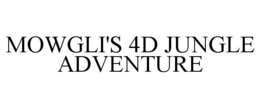 MOWGLI'S 4D JUNGLE ADVENTURE trademark
