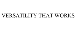 VERSATILITY THAT WORKS trademark