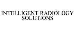 INTELLIGENT RADIOLOGY SOLUTIONS trademark