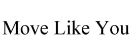 MOVE LIKE YOU trademark