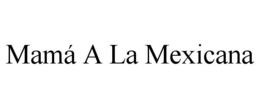 MAMÁ A LA MEXICANA trademark