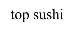 TOP SUSHI trademark