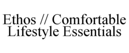 ETHOS // COMFORTABLE LIFESTYLE ESSENTIALS trademark
