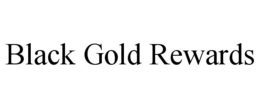 BLACK GOLD REWARDS trademark