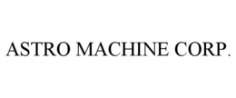 ASTRO MACHINE CORP. trademark