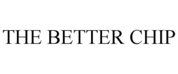 THE BETTER CHIP trademark
