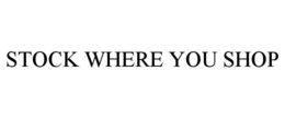 STOCK WHERE YOU SHOP trademark