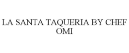 LA SANTA TAQUERIA BY CHEF OMI trademark