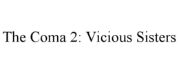 THE COMA 2: VICIOUS SISTERS trademark