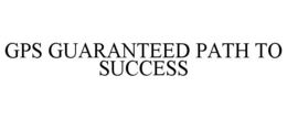 GPS GUARANTEED PATH TO SUCCESS trademark