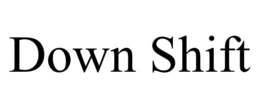 DOWN SHIFT trademark