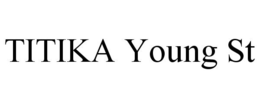 TITIKA YOUNG ST trademark