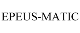 EPEUS-MATIC trademark