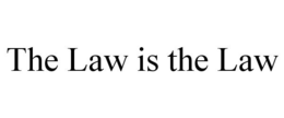 THE LAW IS THE LAW trademark