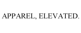APPAREL, ELEVATED. trademark