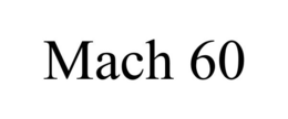 MACH 60 trademark