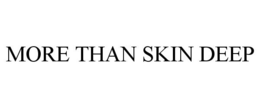 MORE THAN SKIN DEEP trademark