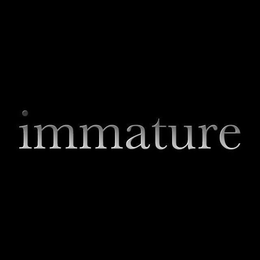 IMMATURE trademark