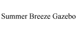SUMMER BREEZE GAZEBO trademark
