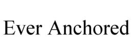 EVER ANCHORED trademark