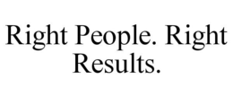 RIGHT PEOPLE. RIGHT RESULTS. trademark
