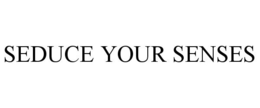 SEDUCE YOUR SENSES trademark