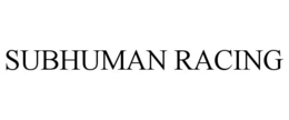 SUBHUMAN RACING trademark