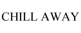 CHILL AWAY trademark