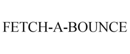 FETCH-A-BOUNCE trademark