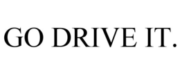GO DRIVE IT. trademark